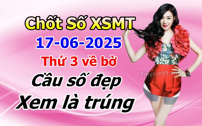 soi cầu xsmt 17 06 2025, soi cầu mt 17 06 2025, dự đoán xsmt 17/06/2025, btl mt 17-06-2025, dự đoán miền trung 17-06-2025, chốt số mt 17 06 2025, soi cau mien trung 17/06/2025