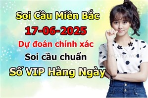 Soi Cầu XSMB 17-06-2025 Dự Đoán XSMB Chốt Số Miền Bắc VIP Thứ 3